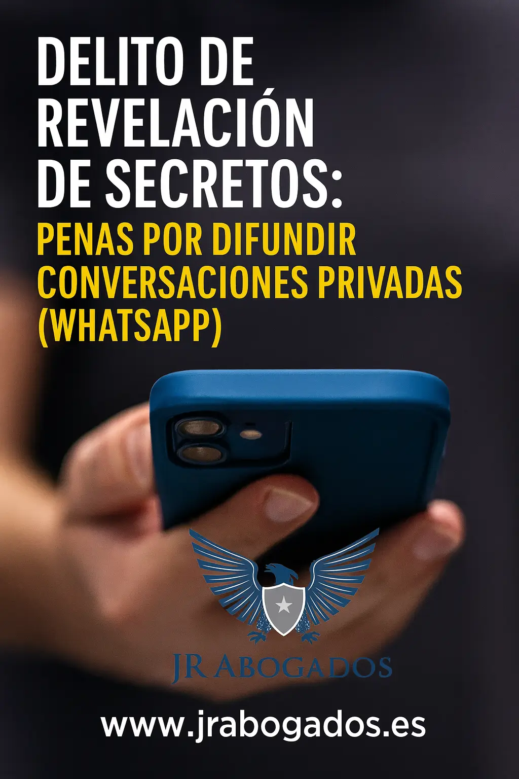 Delito de Revelación de Secretos: Penas por Difundir Conversaciones Privadas (WhatsApp)